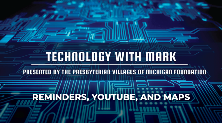 Technology with Mark: Reminders, Youtube, and Maps!